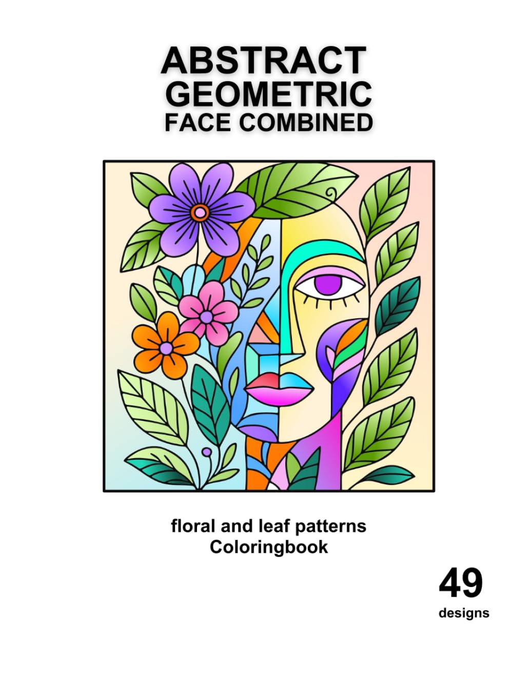 Abstract Geometric Face Combined – Floral and Leaf Patterns Coloring Book. Where geometry meets nature. A journey of calm and creativity.