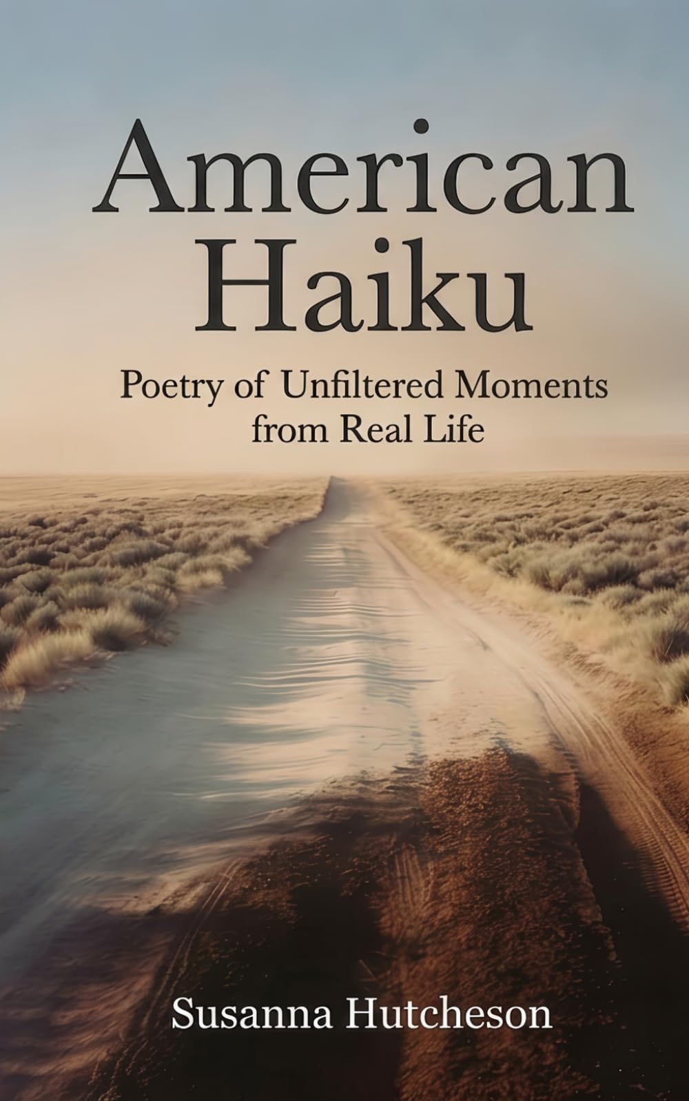 American Haiku: Poetry of Unfiltered Moments from Real Life