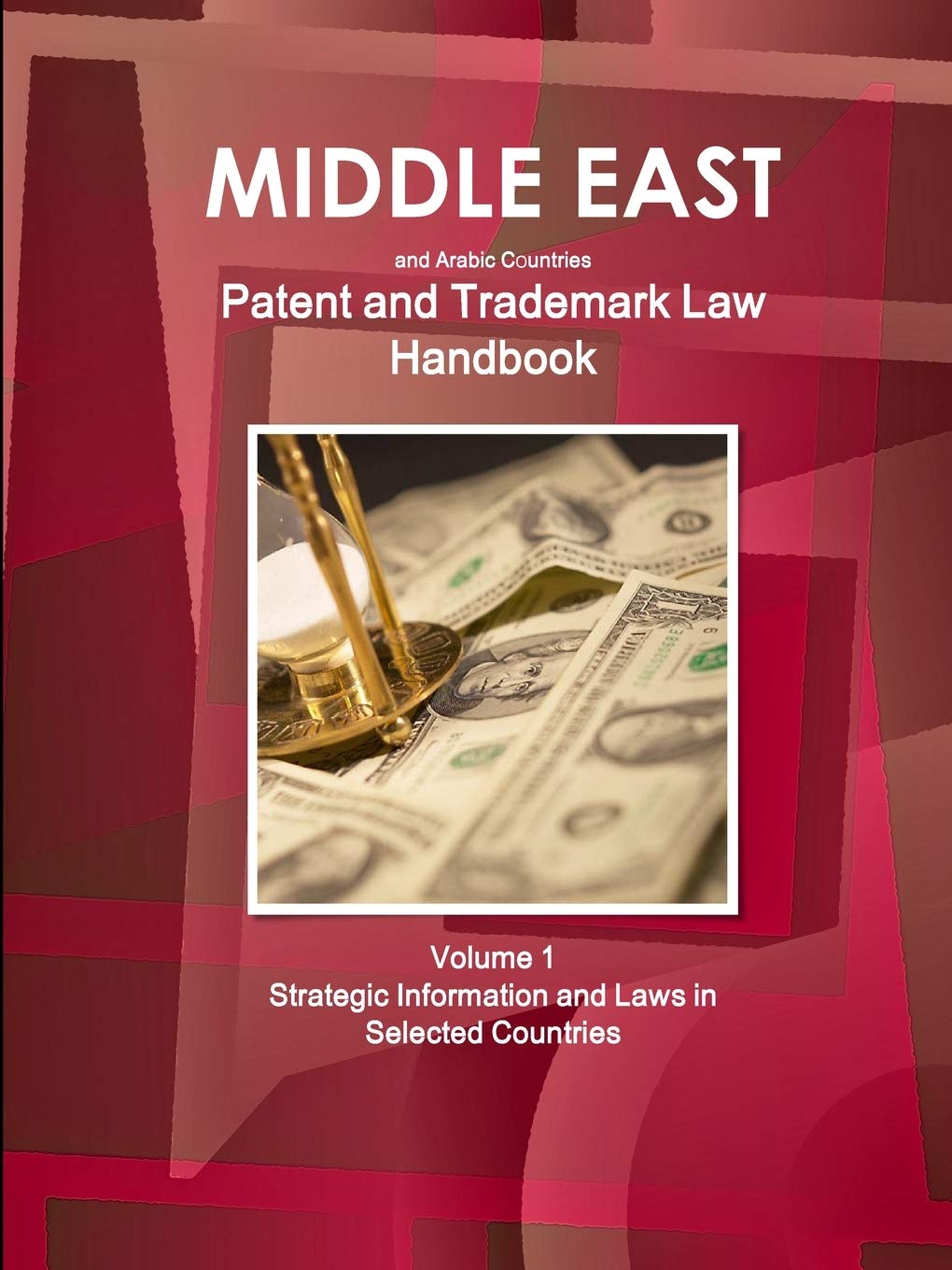 Middle East and Arabic Countries Patent and Trademark Laws Handbook Volume 1 Strategic Information and Laws in Selected Countries (World Strategic and Business Information Library)
