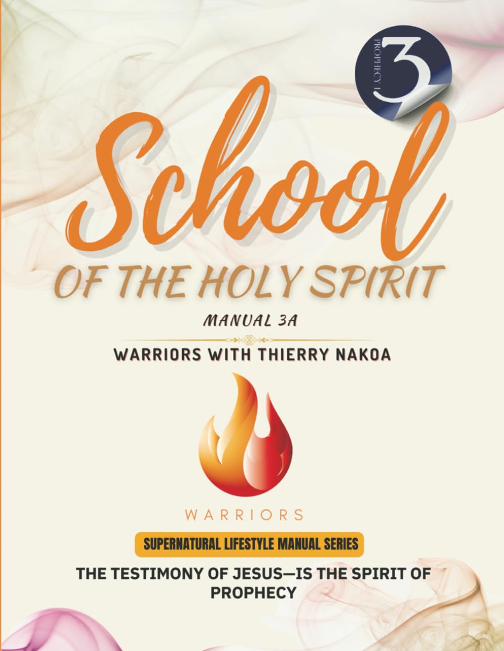 The Testimony of Jesus-Is the Spirit of Prophecy: School of the Holy Spirit Manual 3a: 3 (Supernatural lifestyle manual series)