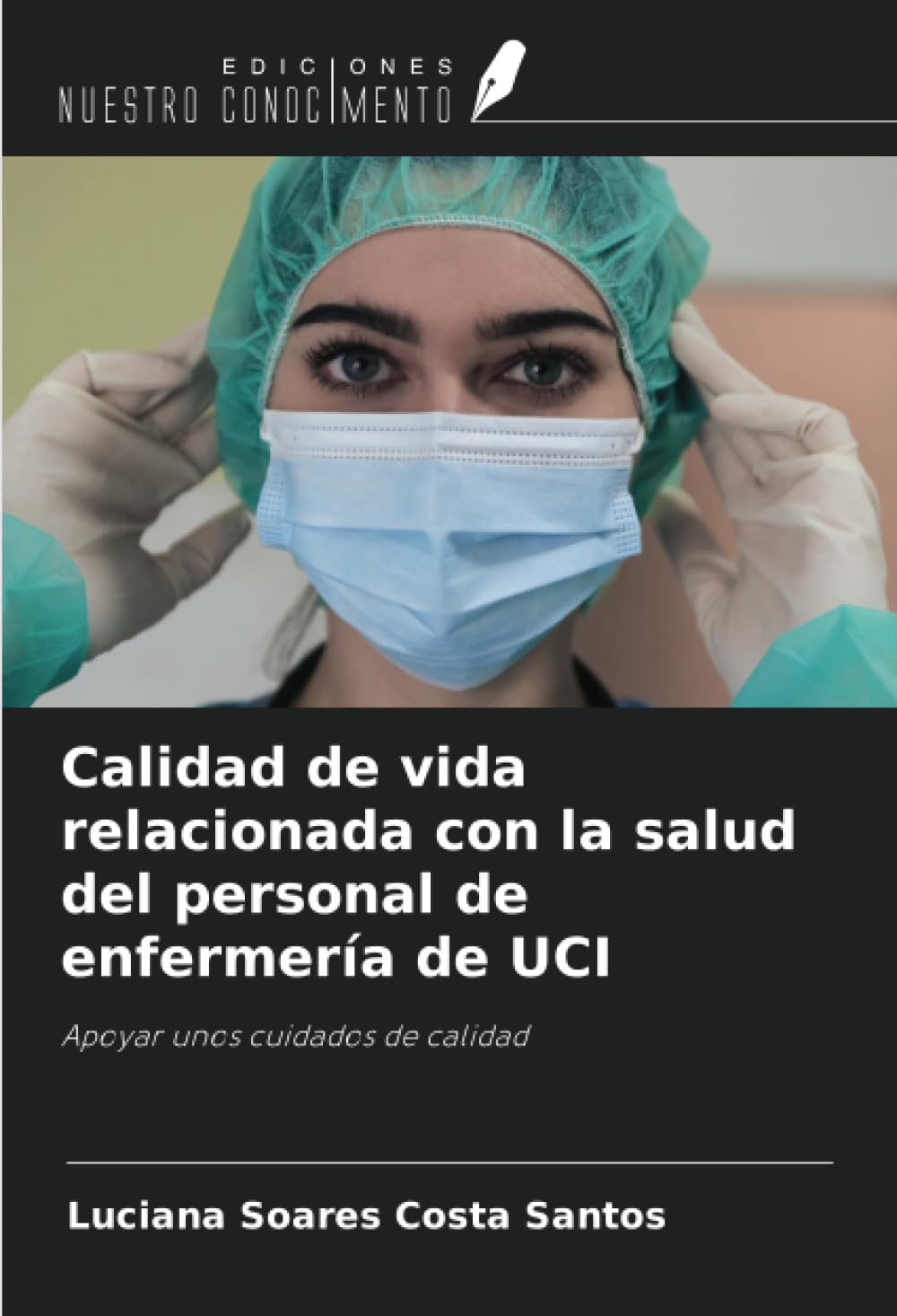 Calidad de vida relacionada con la salud del personal de enfermería de UCI: Apoyar unos cuidados de calidad