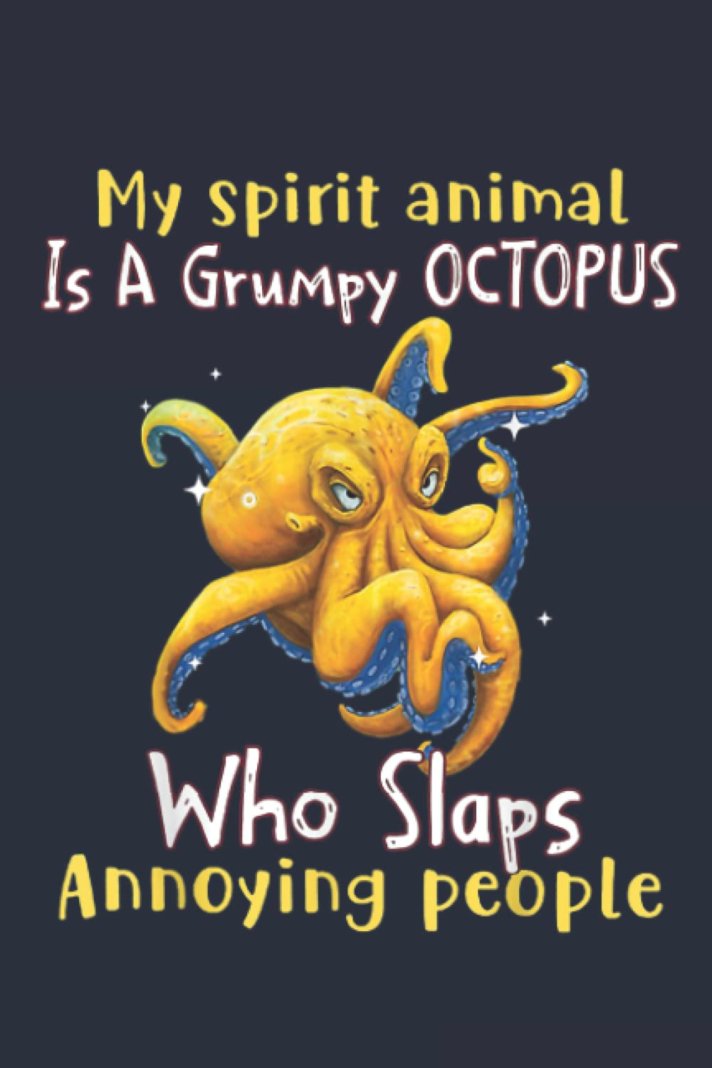 Independently published My Spirit Animal Is A Grumpy Octopus Who Slaps Annoying People Notebook: - 110 Pages, In Lines, 6 x 9 Inches