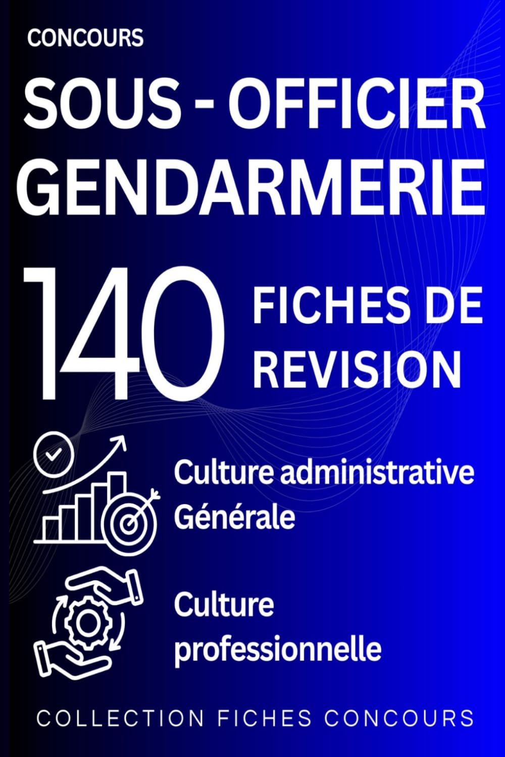 Concours de Sous-Officier de Gendarmerie – 140 fiches de révision: Culture administrative • Culture générale • Culture professionnelle