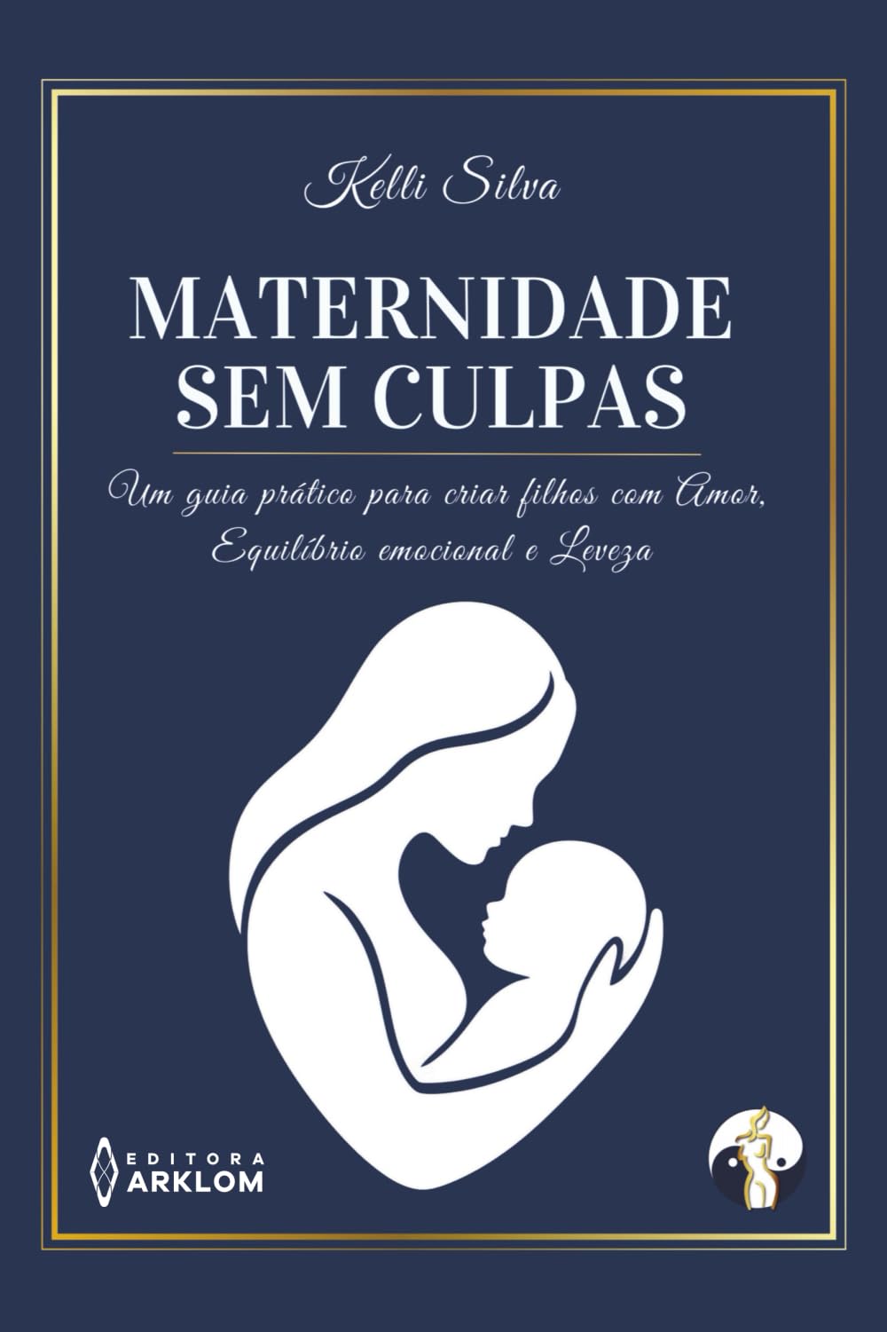 Maternidade sem Culpas: Um guia pratico para criar filhos com: Amor, Equilíbrio Emocional e Leveza.