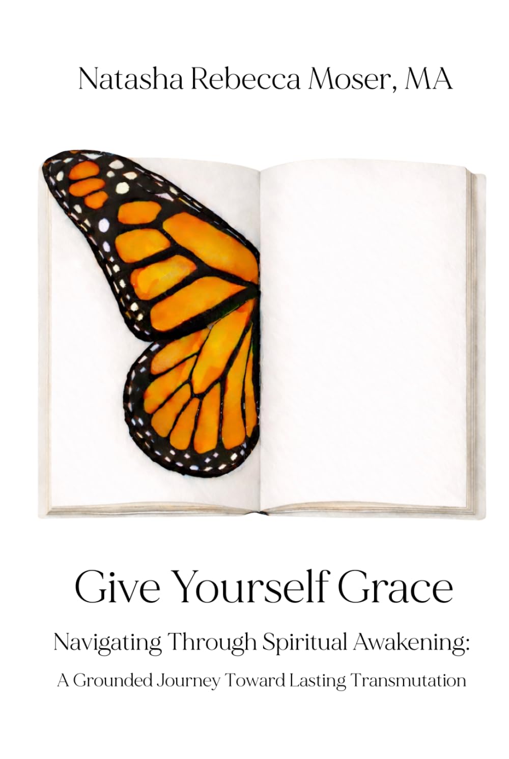 Give Yourself Grace: Navigating Through Spiritual Awakening: A Grounded Journey Toward Lasting Transmutation