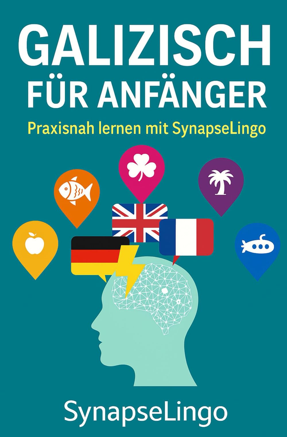 Galizisch für Anfänger: Praxisnah lernen mit SynapseLingo (Galizisch lernen)