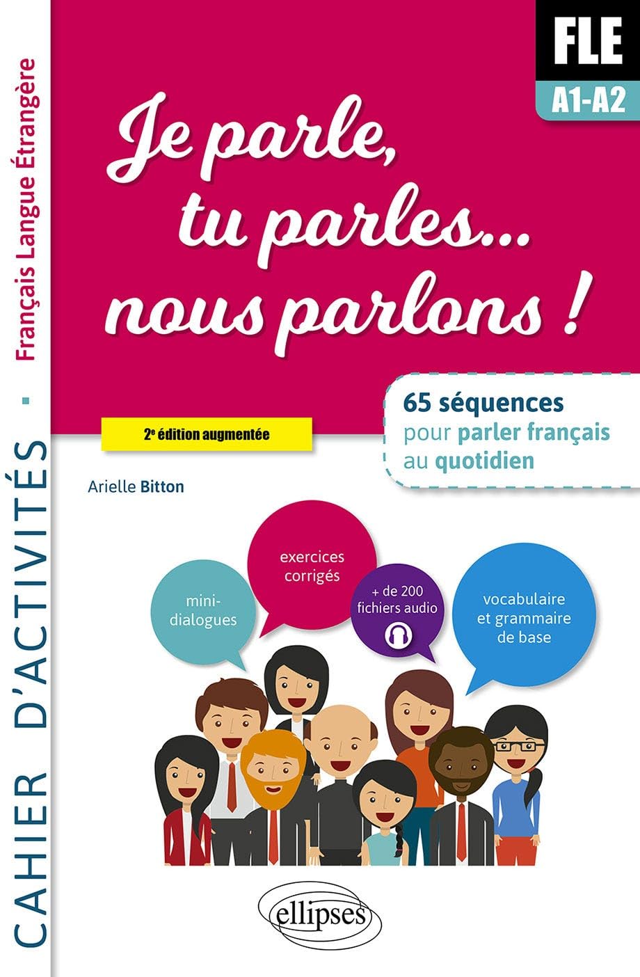 Je parle, tu parles,… nous parlons ! FLE Cahier d'activités.: 65 séquences pour parler français au quotidien. A1-A2. Cahier d'activité. Fichiers audio.