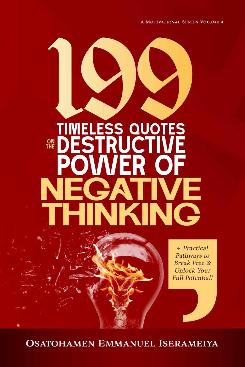 199 Timeless Quotes on the Destructive Power of NEGATIVE THINKING: +Practical Pathways to Break Free & Unlock Your Full Potential.
