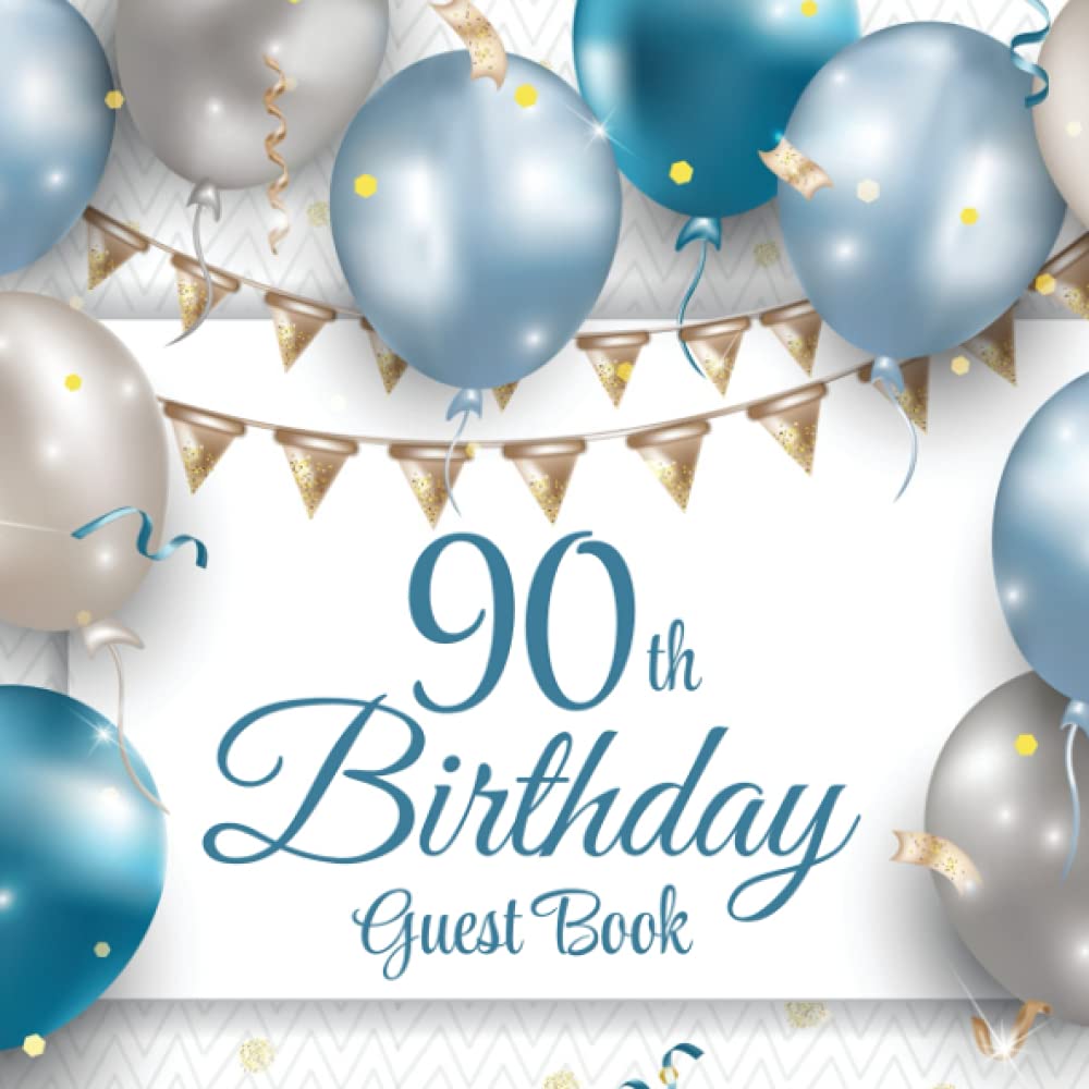 90th Birthday Guest Book: Blue & Silver Balloons | 90th Party Guest Sign In & Message Book | Gift Log | Memory Keepsake