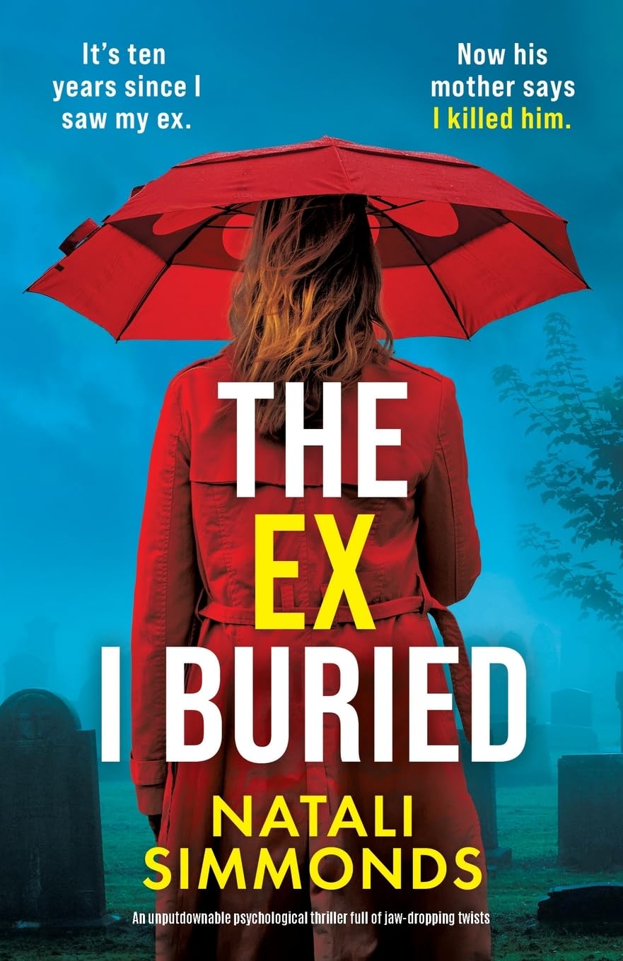 The Ex I Buried: An unputdownable psychological thriller full of jaw-dropping twists
