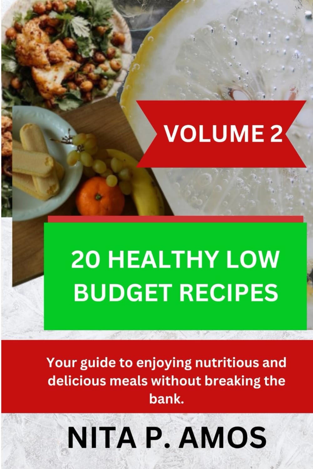 20 HEALTHY LOW BUDGET RECIPES (VOLUME 2): Your guide to enjoying nutritious and delicious meals without breaking the bank.