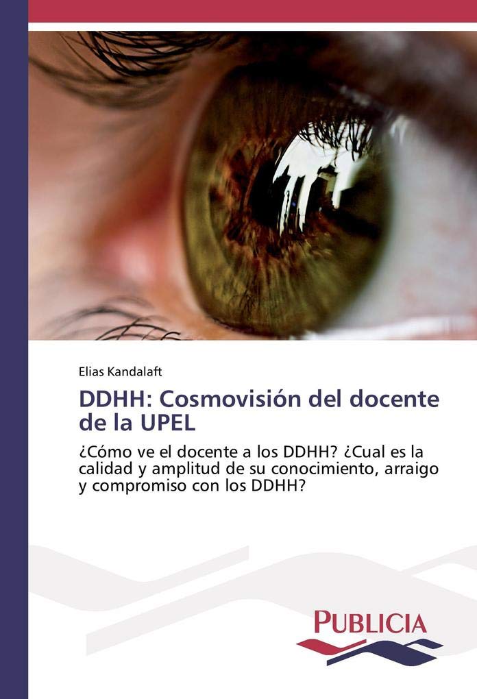 DDHH: Cosmovisión del docente de la UPEL: ¿Cómo ve el docente a los DDHH? ¿Cual es la calidad y amplitud de su conocimiento, arraigo y compromiso con los DDHH?