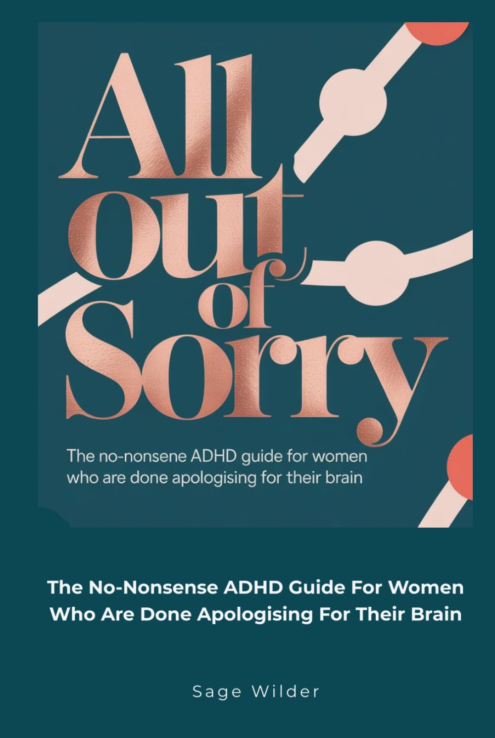 All Out Of Sorry: The No-Nonsense ADHD Guide for Women Who Are Done Apologising for Their Brain
