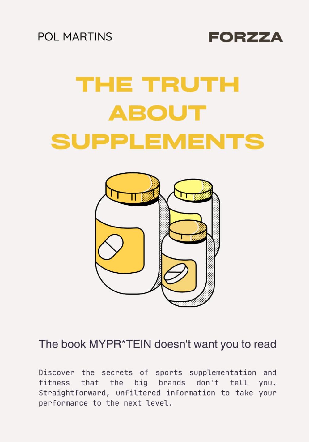 THE TRUTH ABOUT SUPPLEMENTS: The book that MyPro**** doesn't want you to read (Forzza Fitness Series)