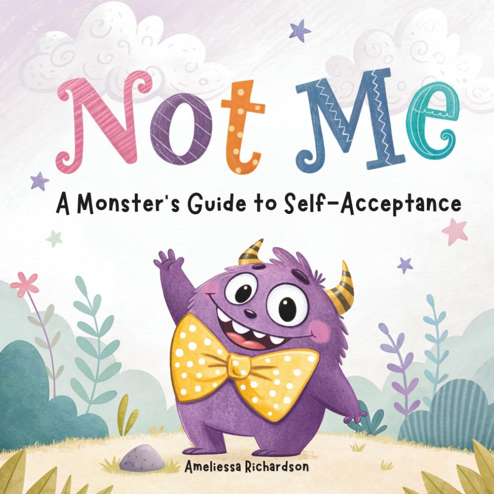 Not Me. Monster’s Guide to Self-Acceptance: A Rhyming Picture Book about Confidence and Self-Esteem. (Little Monster Learners)