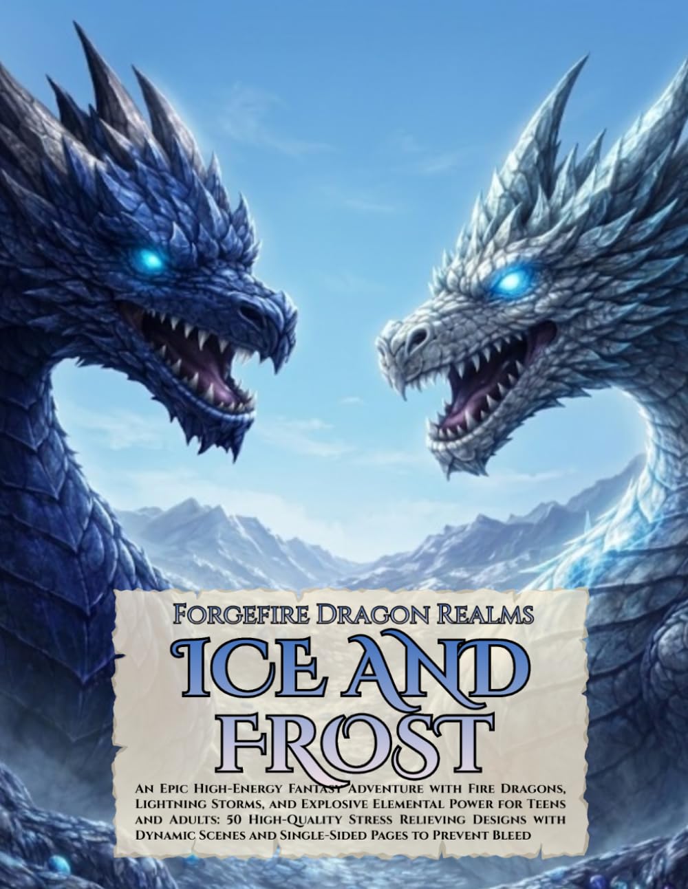 Forgefire Dragon Realms: Ice & Frost: An Epic Frozen Realm Adventure with Ice Dragons, Glacial Landscapes, and Snow-Covered Kingdoms for Teens and ... and Single-Sided Pages to Prevent Bleed