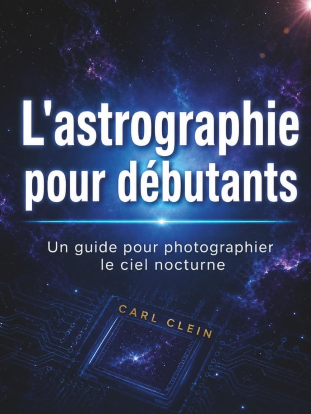 L'astrographie pour debutants: Un guide pour photographer le ciel nocturne