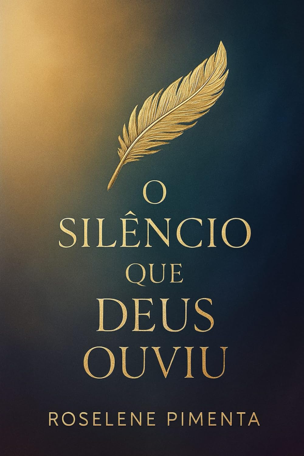 O Silêncio Que Deus Ouviu: Uma história real de dor, abandono e redenção que vai restaurar a sua fé