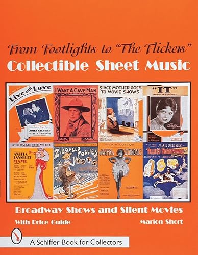From Footlights to "The Flickers," Collectible Sheet Music: Broadway Shows and Silent Movies (A Schiffer Book for Collectors)