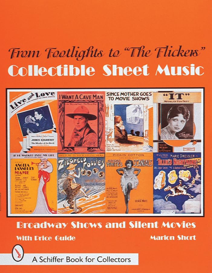 From Footlights to "The Flickers," Collectible Sheet Music: Broadway Shows and Silent Movies (A Schiffer Book for Collectors)
