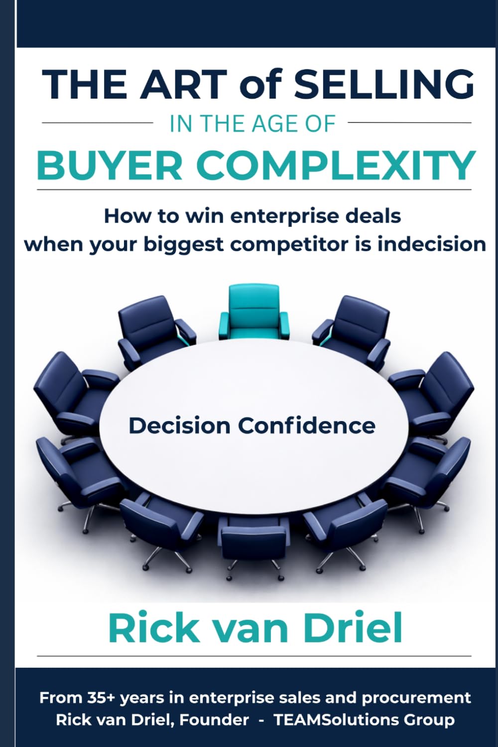 The Art of Selling in the Age of Buyer Complexity: How to win enterprise deals when your biggest competitor is indecision