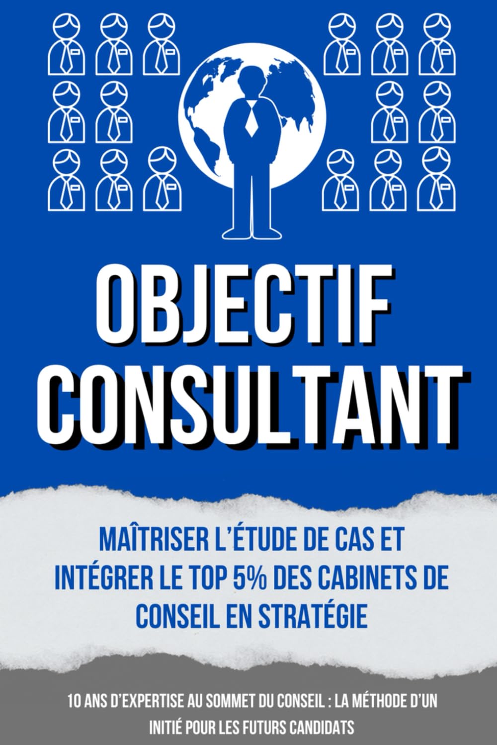 OBJECTIF CONSULTANT: Maîtriser l'étude de cas et intégrer le top 5% des cabinets de conseil en stratégie