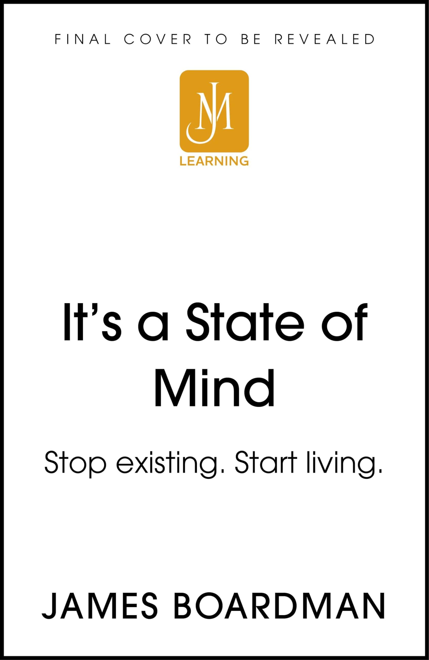 It's a State of Mind: Stop existing. Start living.
