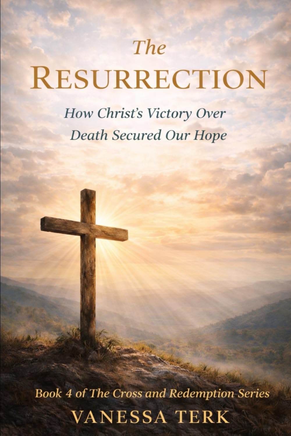 The Resurrection: How Christ’s Victory Over Death Secured Our Hope (The Cross and Redemption Series)