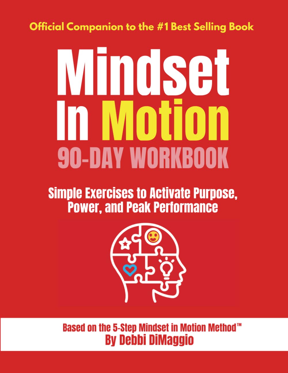 Mindset In Motion™ 90-Day Workbook: Simple Exercises to Activate Purpose, Power, and Peak Performance