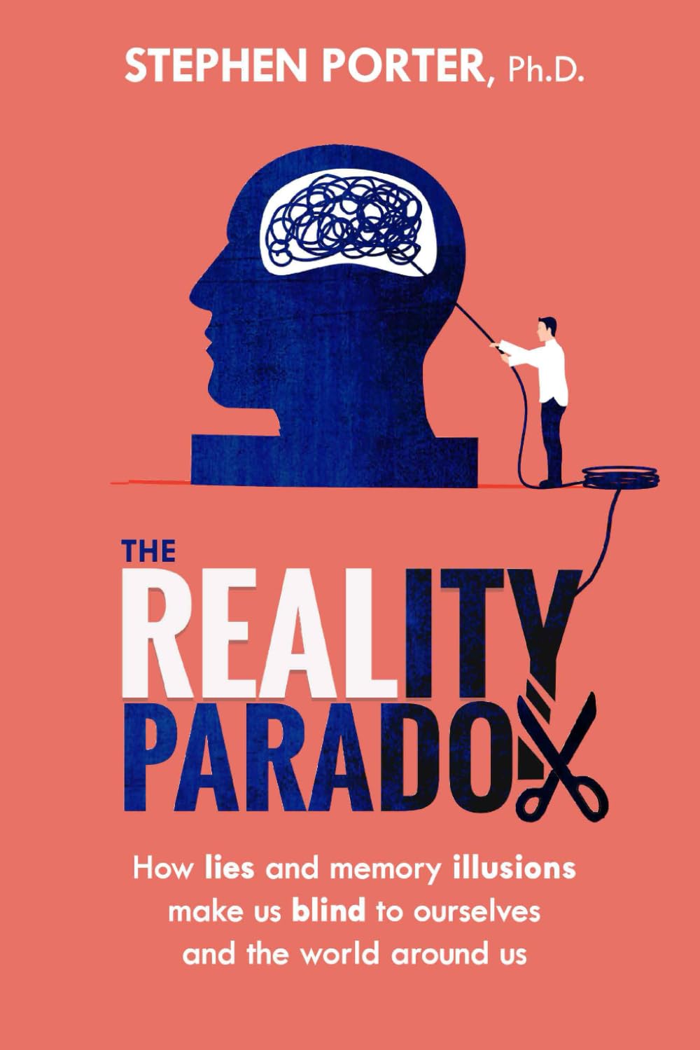 The Reality Paradox:: How Lies and Memory Illusions Make Us Blind to Ourselves and the World Around Us