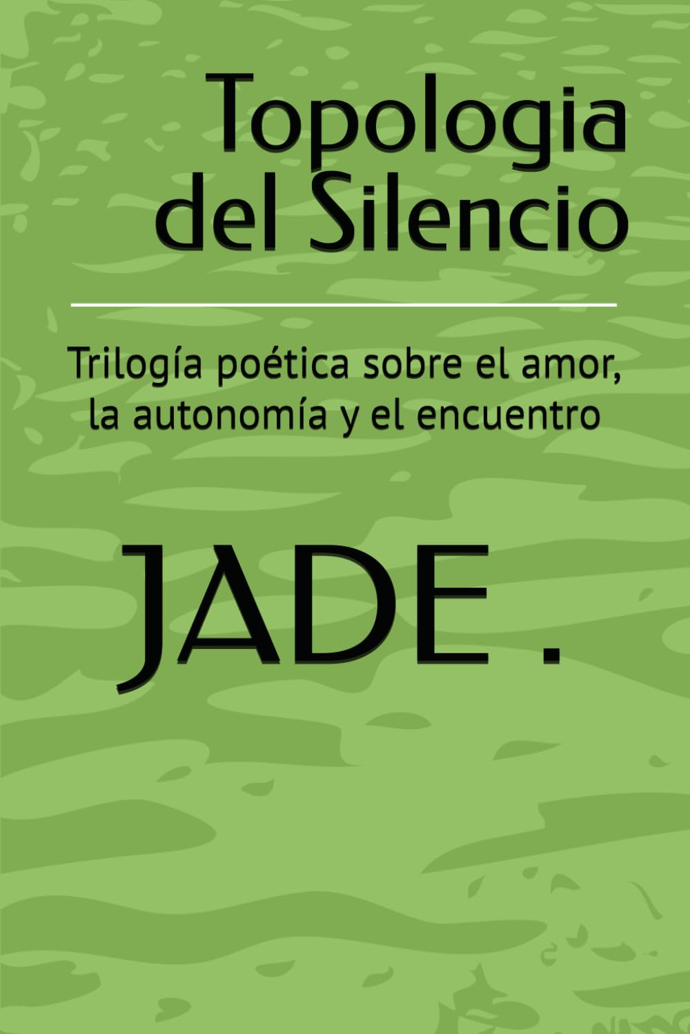 Topologia del Silencio: Trilogía poética sobre el amor, la autonomía y el encuentro