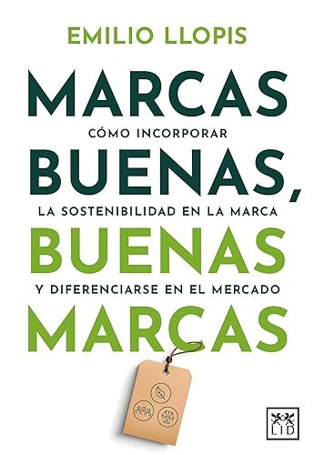 Marcas buenas, buenas marcas: Cómo incorporar la sostenibilidad en la marca y diferenciarse en el mercado (Acción Empresarial)
