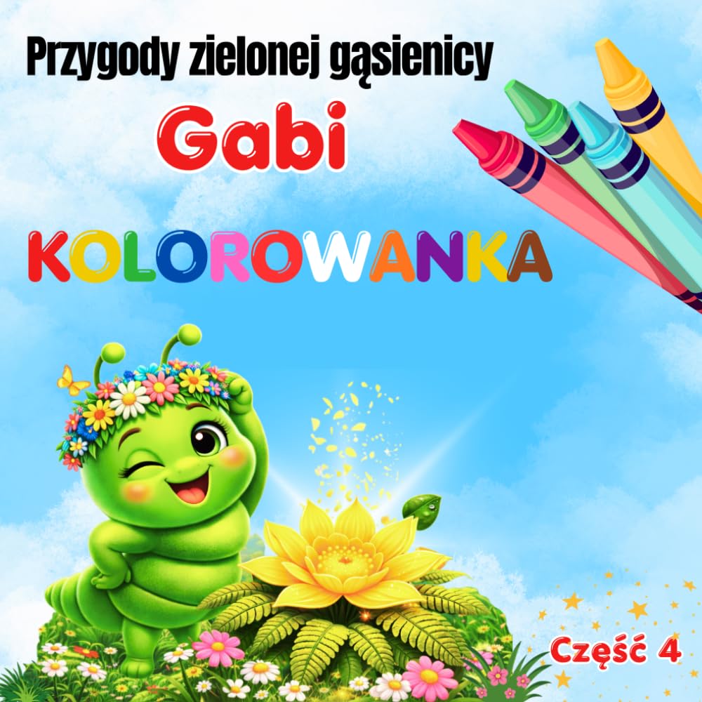 Przygody zielonej gąsienicy Gabi. Kolorowanka: Taniec Gabi i sekret kwiatu paproci. Część 4