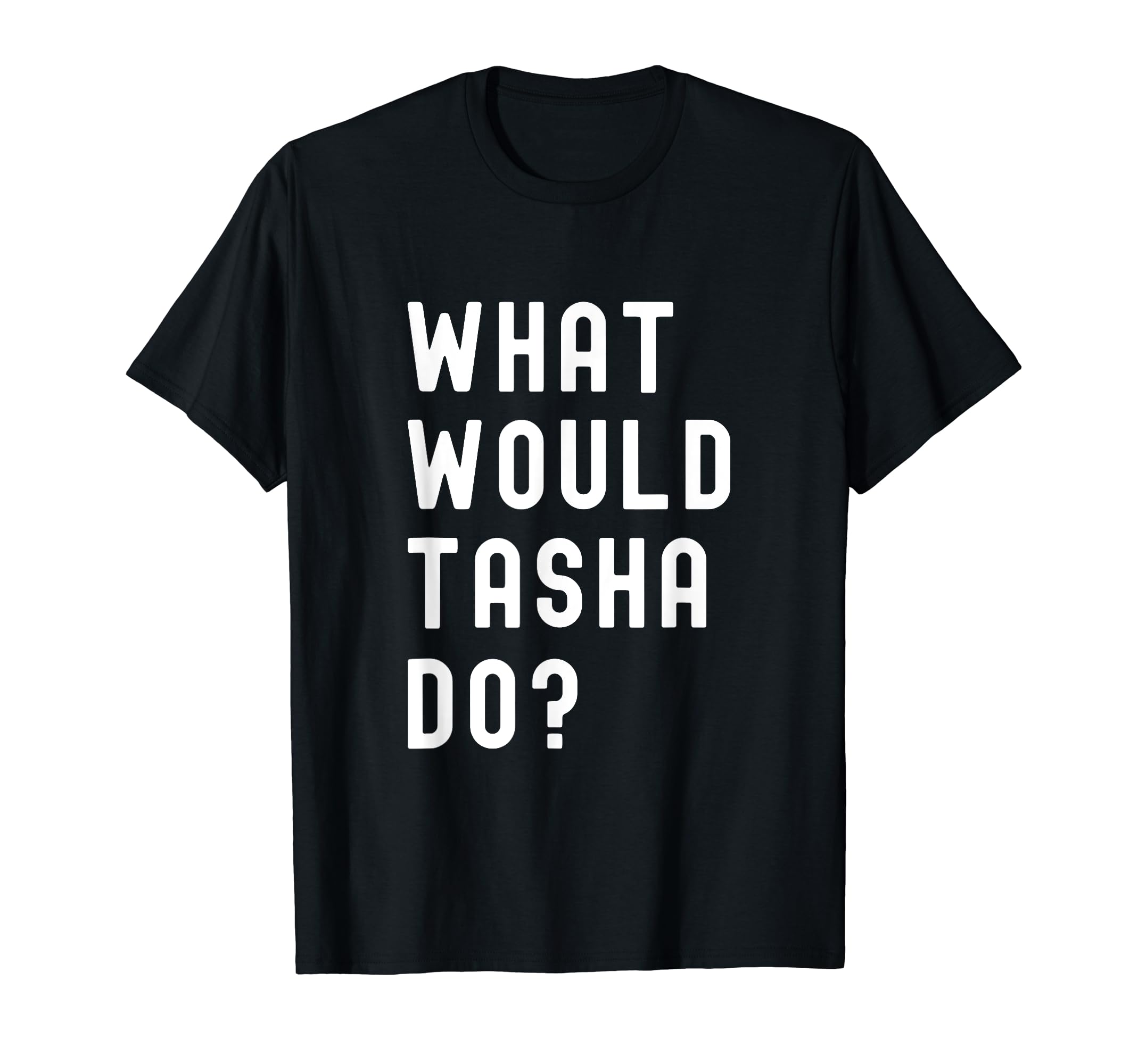 What Would Tasha Do? T-Shirt