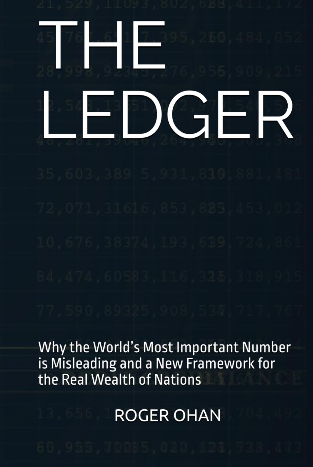THE LEDGER: Why the World’s Most Important Number is Leading Us Astray—And the New Blueprint for the Stewardship of Our Sovereign Future