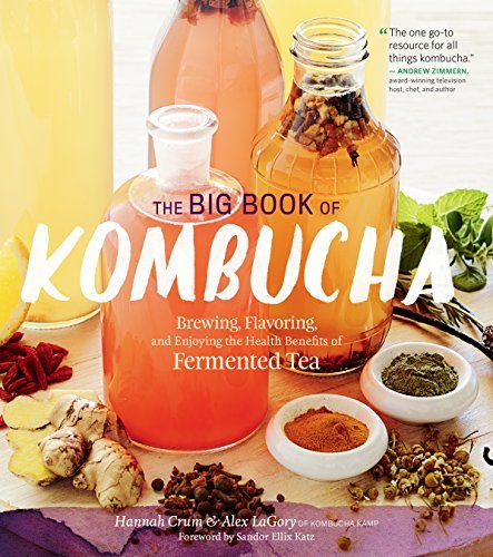The Big Book of Kombucha: Brewing, Flavoring, and Enjoying the Health Benefits of