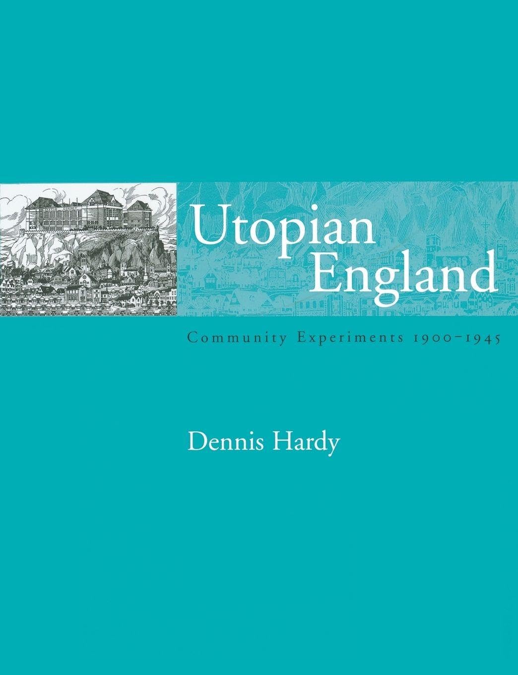 Utopian England: Community Experiments 1900-1945 (Planning, History and Environment Series)