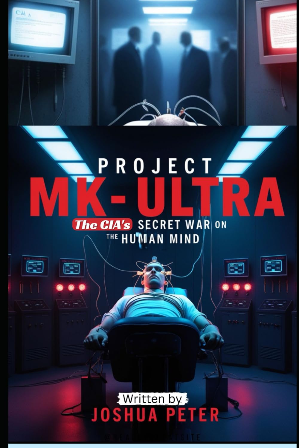 Project MK-Ultra: The CIA’s Secret War on the Human Mind: 3 (DARK United States Conspiracies)