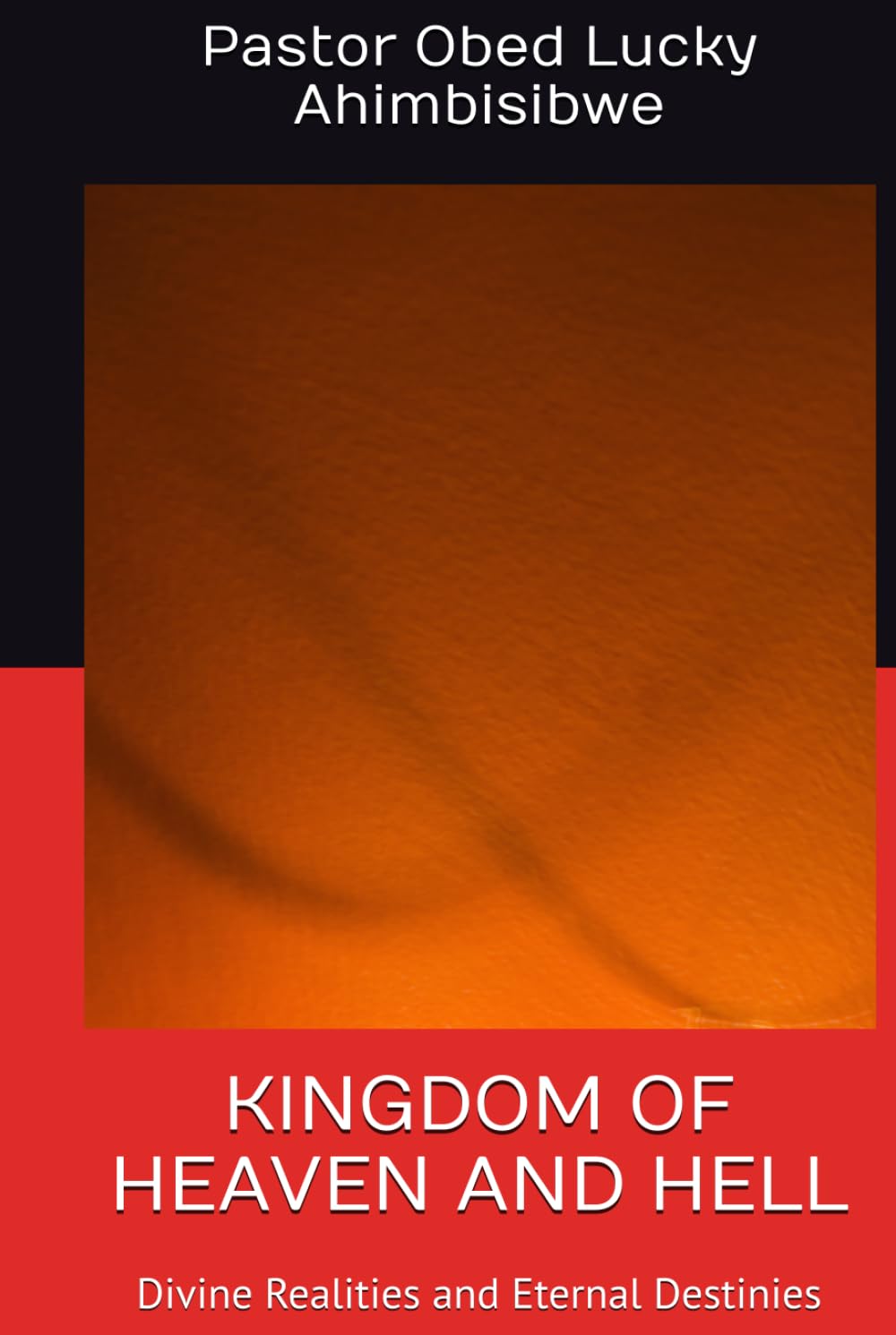 KINGDOM OF HEAVEN AND HELL: Divine Realities and Eternal Destinies