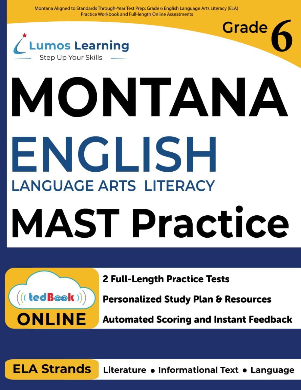 Montana Aligned to Standards Through-Year Test Prep: Grade 6 English Language Arts Literacy (ELA) Practice Workbook and Full-length Online Assessments: MAST Study Guide