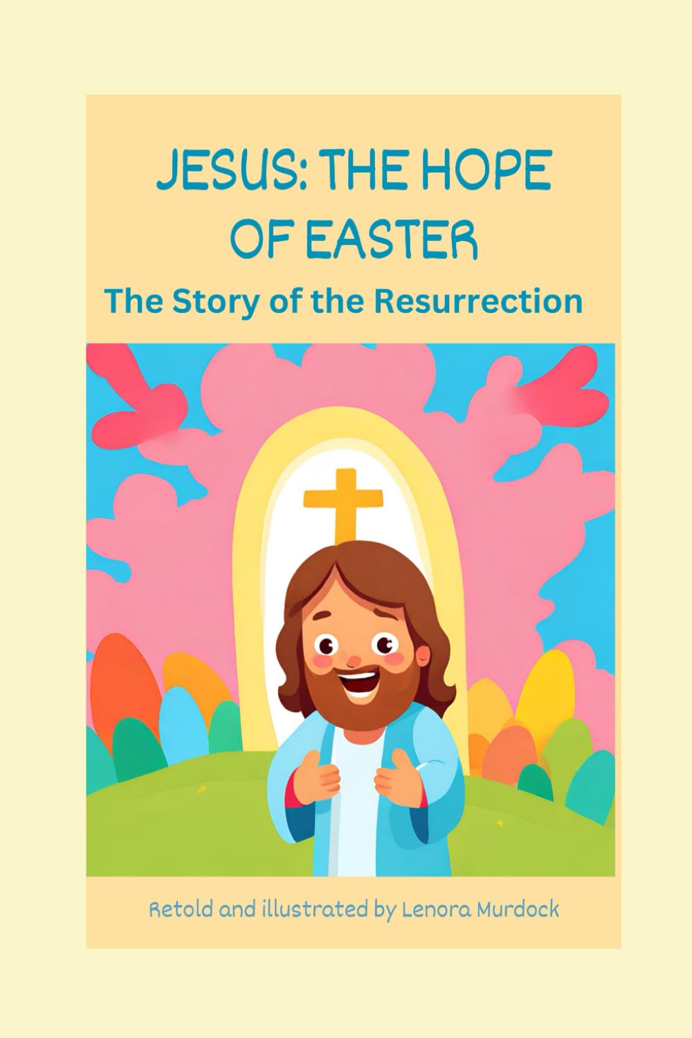 JESUS: The Hope of Easter: The Story of the Resurrection (Stories of Hope)