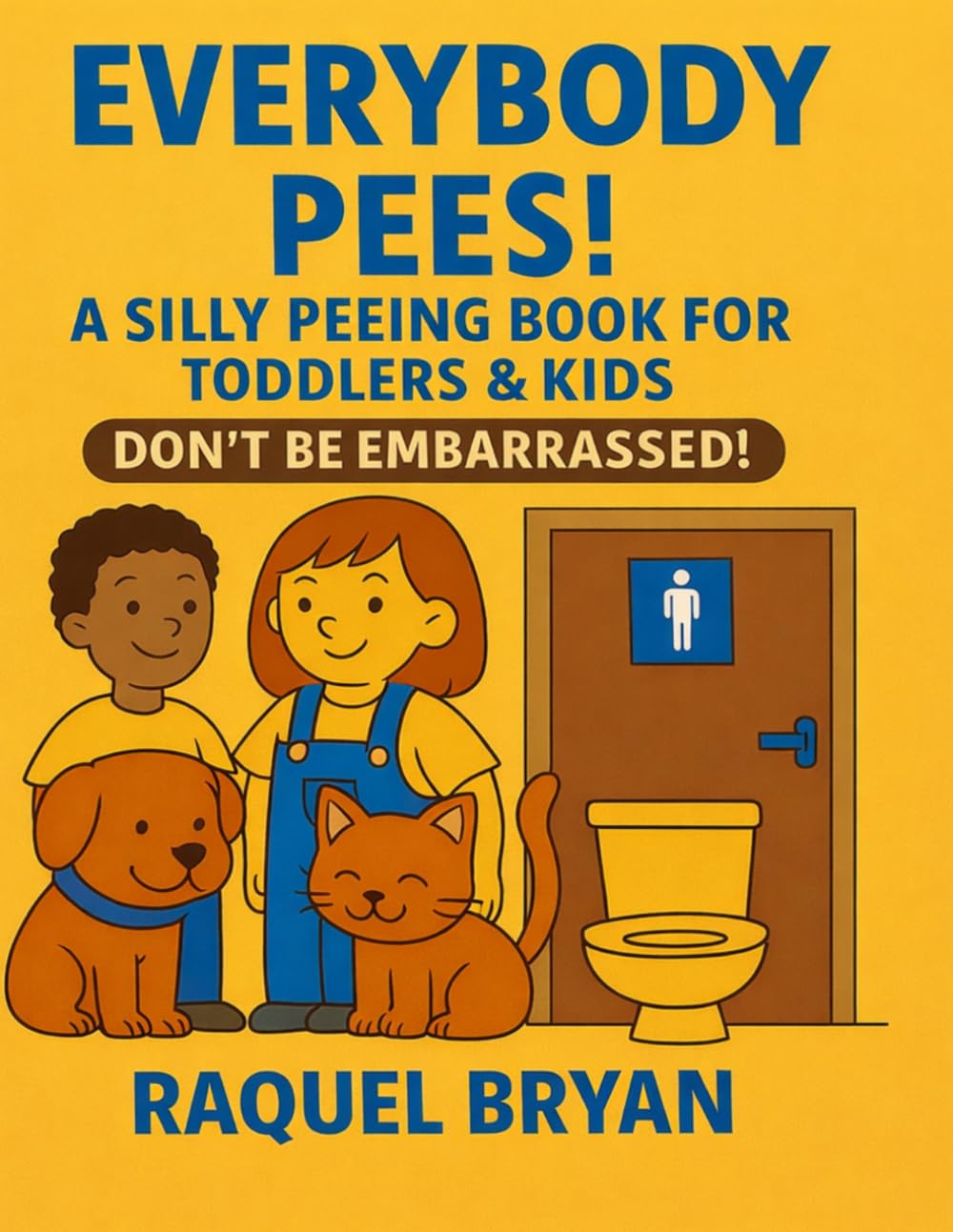 Everybody Pees! A Silly Peeing Book for Toddlers & Kids Don’t Be Embarrassed! (Don't Be Embarrassed "Everybody Poops")