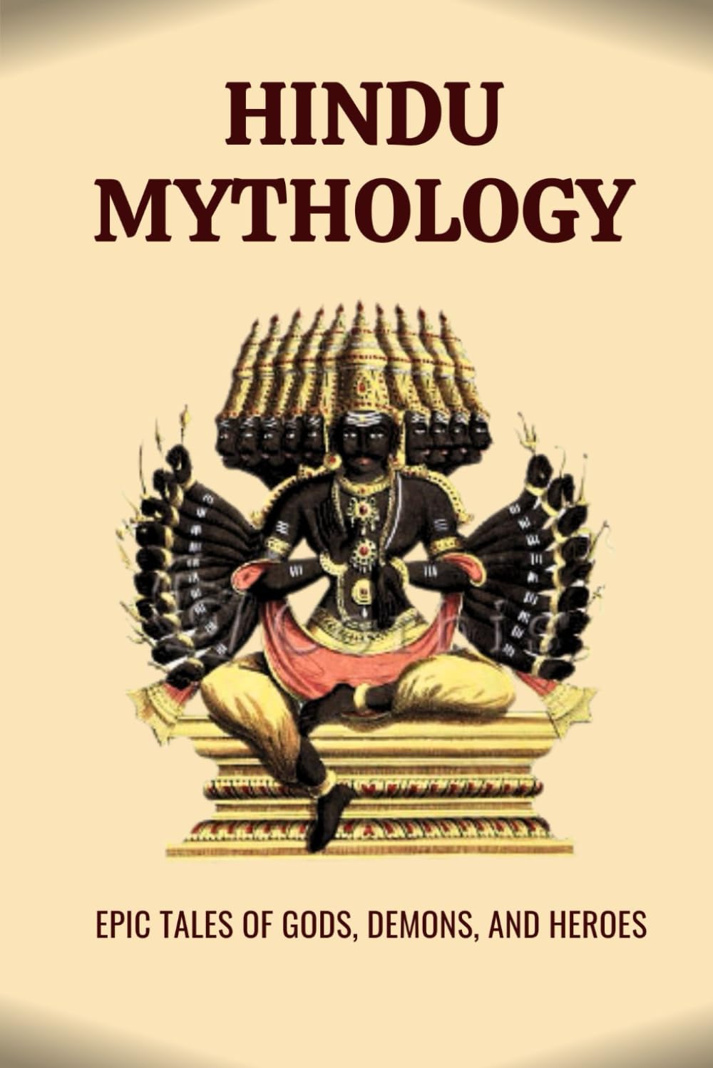 HINDU MYTHOLOGY: EPIC TALES OF GODS, DEMONS, AND HEROES (Essential Hinduism)