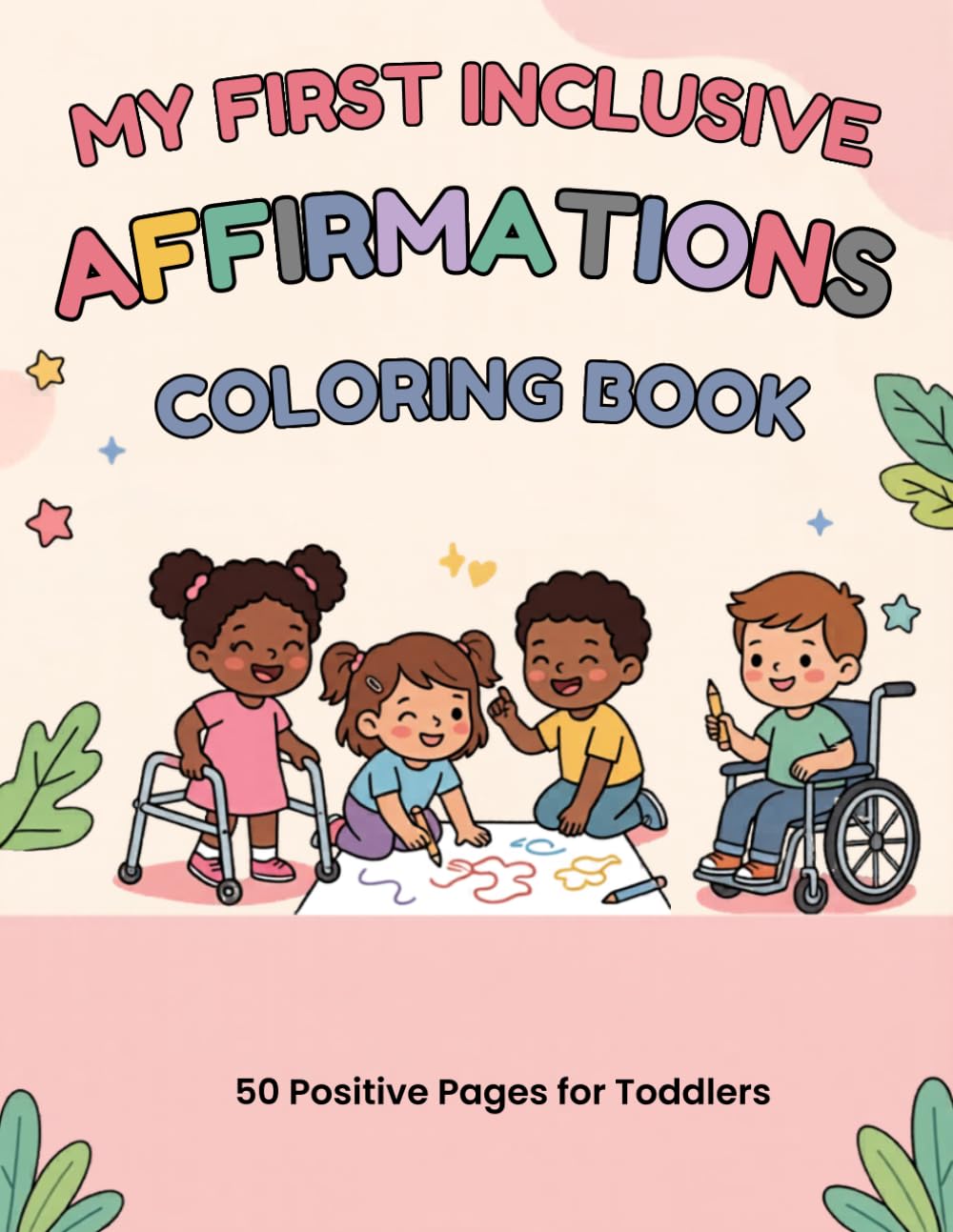 My First Inclusive Affirmations Coloring Book: 50 Positive Pages for Toddlers
