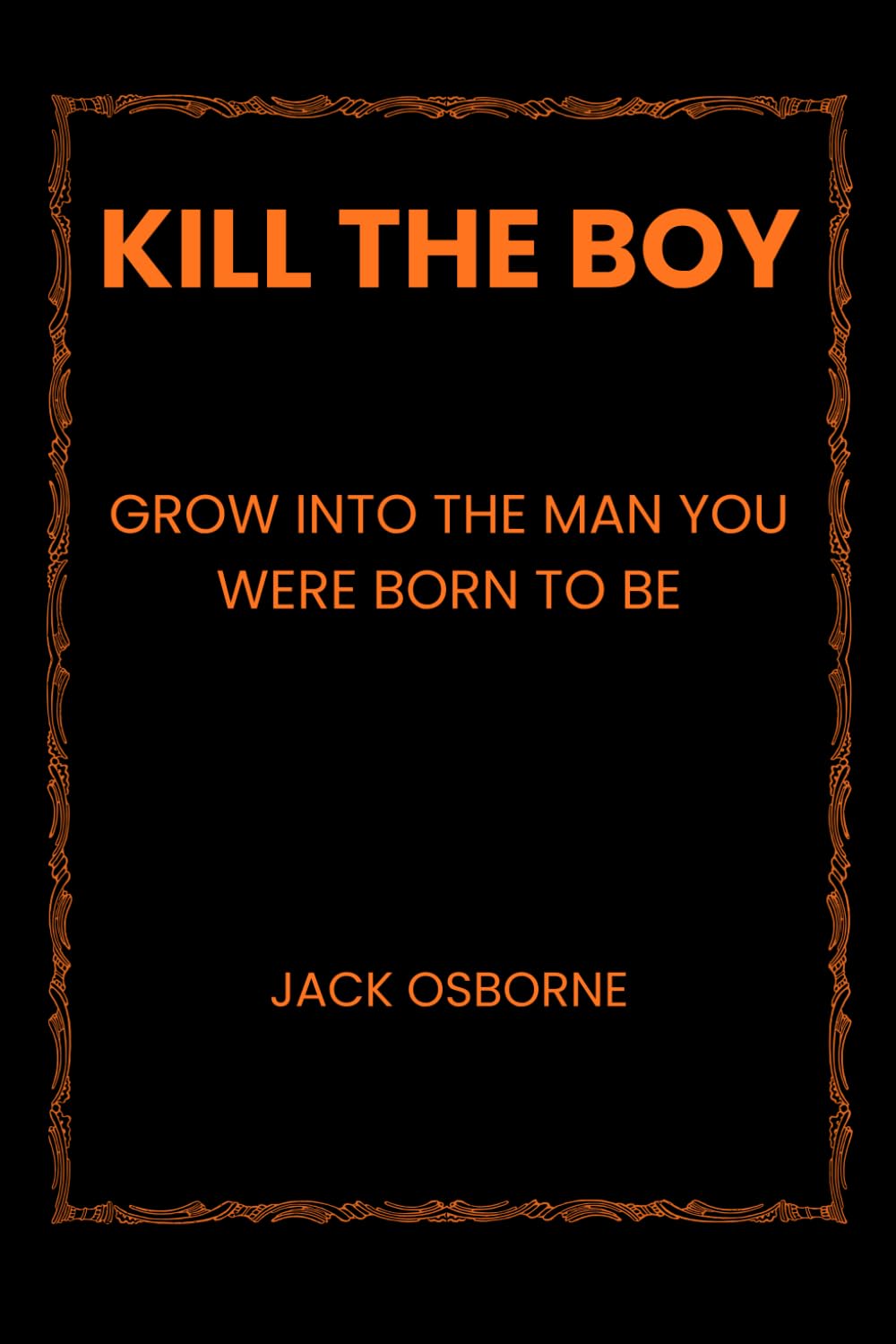 Kill the Boy: Grow Into the Man You Were Born to Be