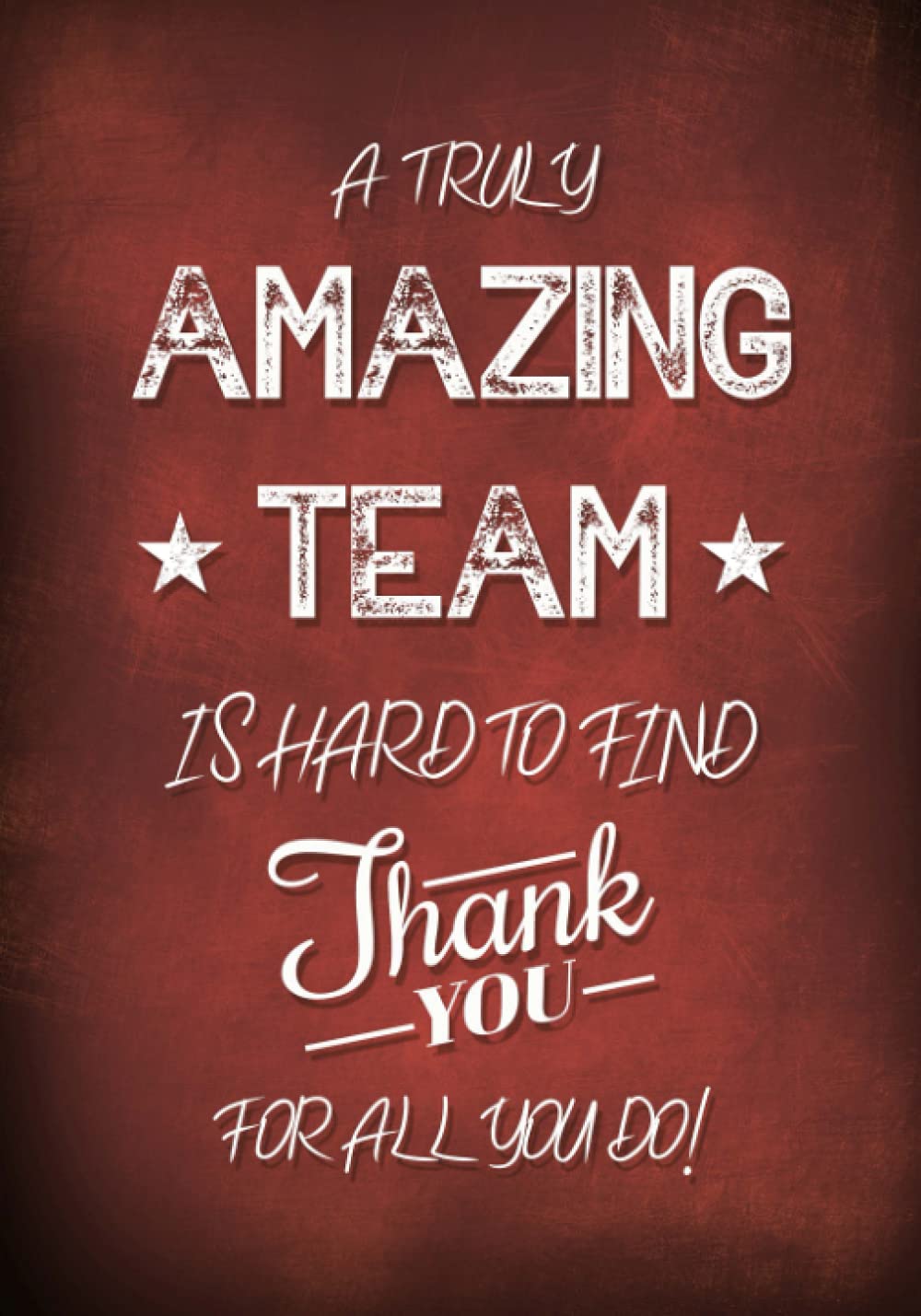 A Truly Amazing Team is Hard to Find - Thank You for All You Do!: Employee Appreciation Gift for Work Team Members - Coworkers - Office Staff | Journal - Notebook