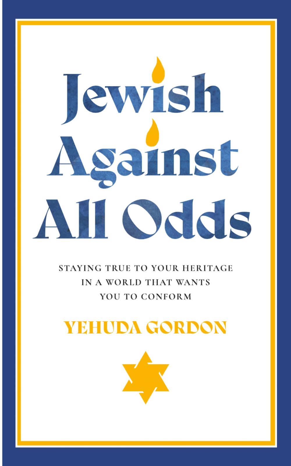 Jewish Against All Odds: Staying True to Your Heritage in a World That Wants You to Conform