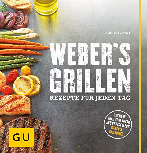 Weber's Grillen: Rezepte für jeden Tag (GU Weber's Grillen) Weber's Grillen: Rezepte für jeden Tag (GU Weber's Grillen)
