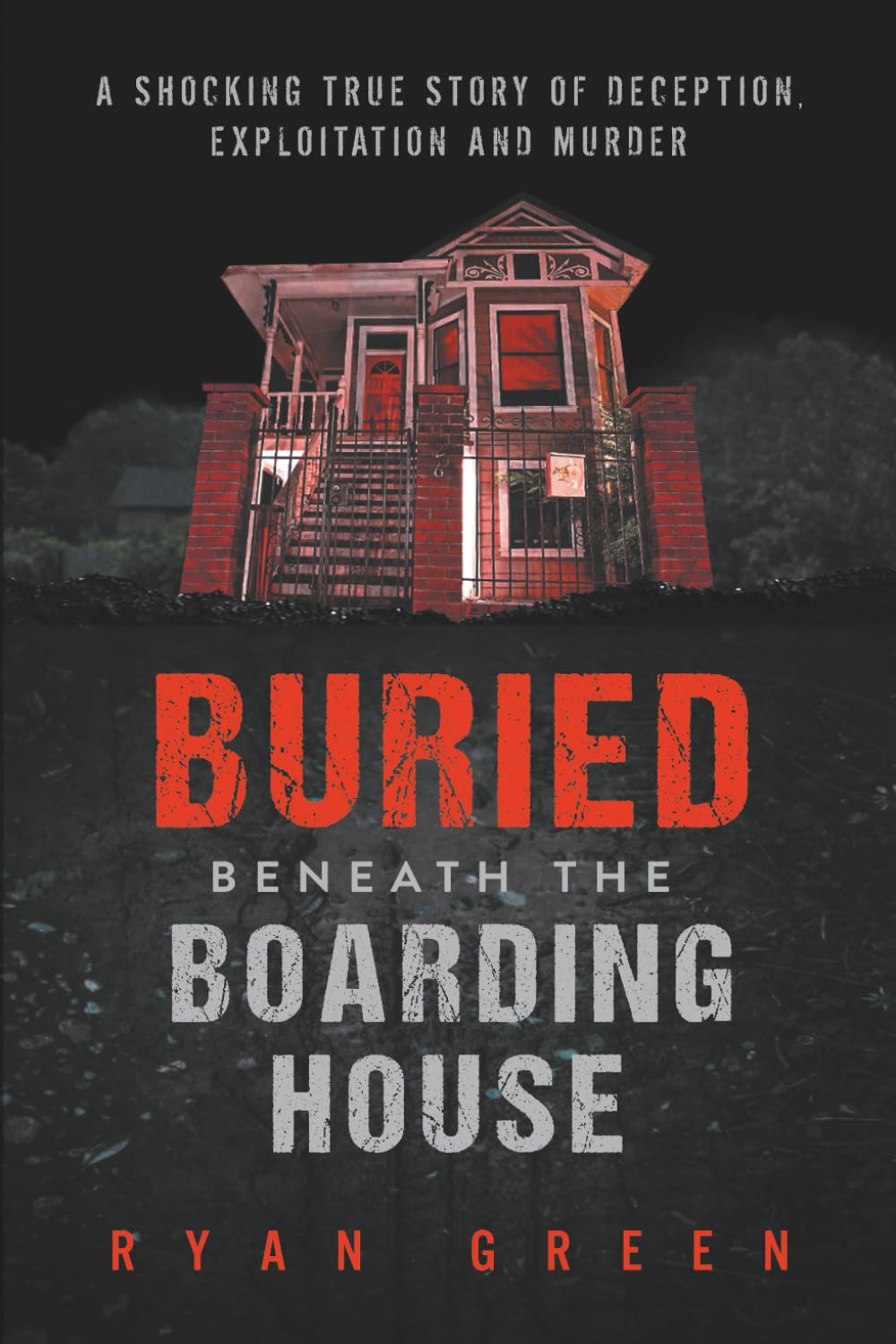 Buried Beneath the Boarding House: A Shocking True Story of Deception, Exploitation and Murder (True Crime) Paperback – September 23, 2019