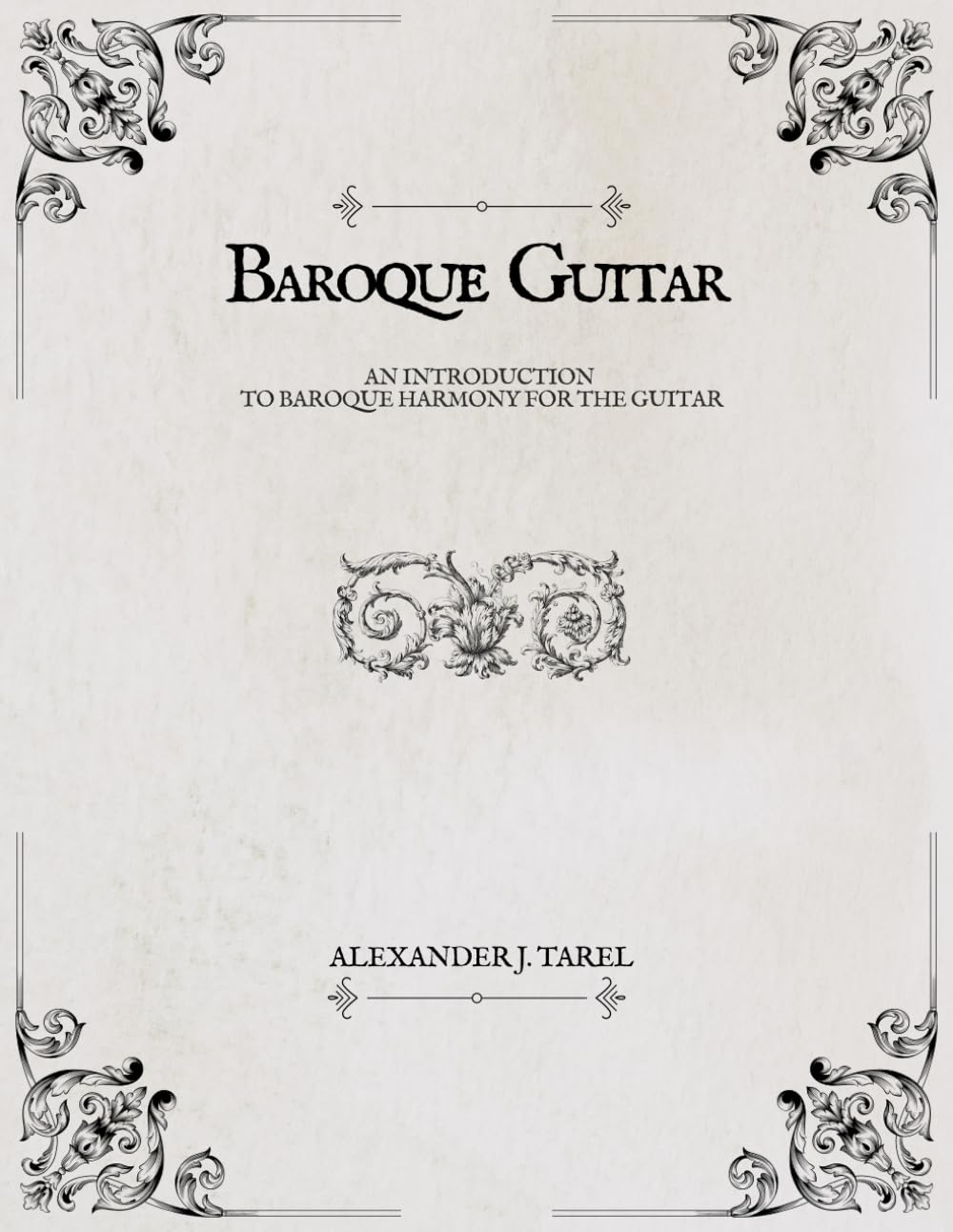 BAROQUE GUITAR: AN INTRODUCTION TO BAROQUE HARMONY FOR THE GUITAR